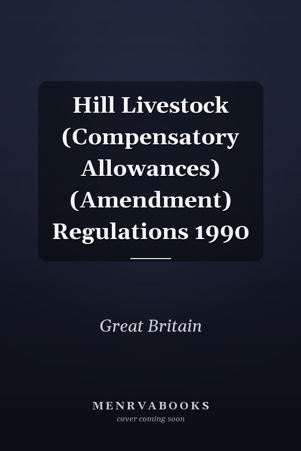 Hill Livestock (Compensatory Allowances) (Amendment) Regulations 1990