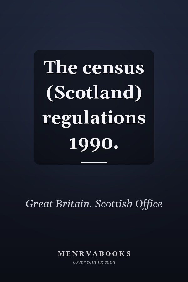The census (Scotland) regulations 1990.