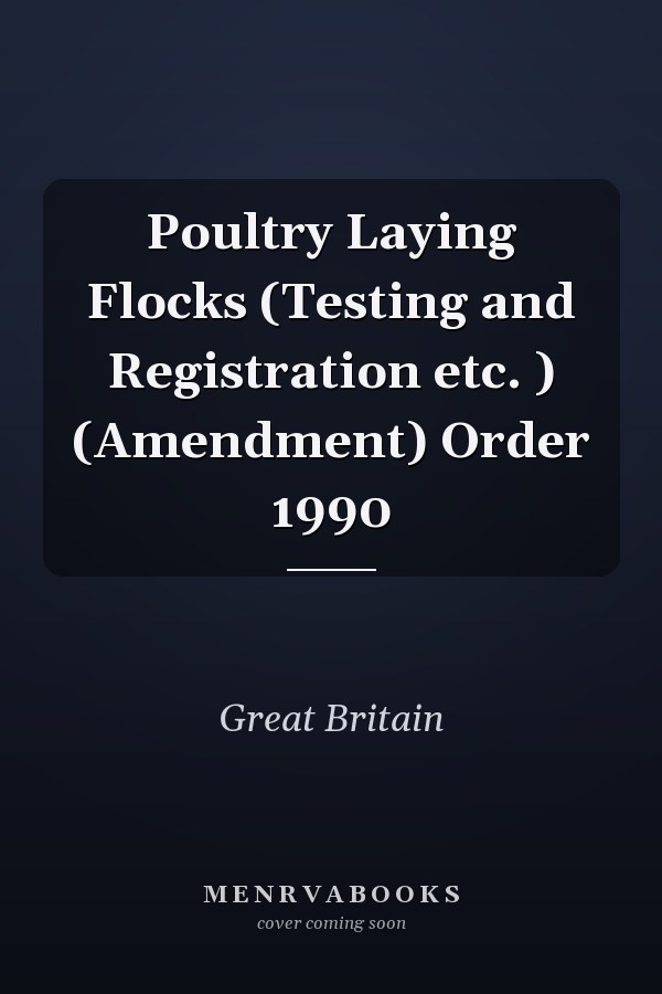 Poultry Laying Flocks (Testing and Registration etc. ) (Amendment) Order 1990