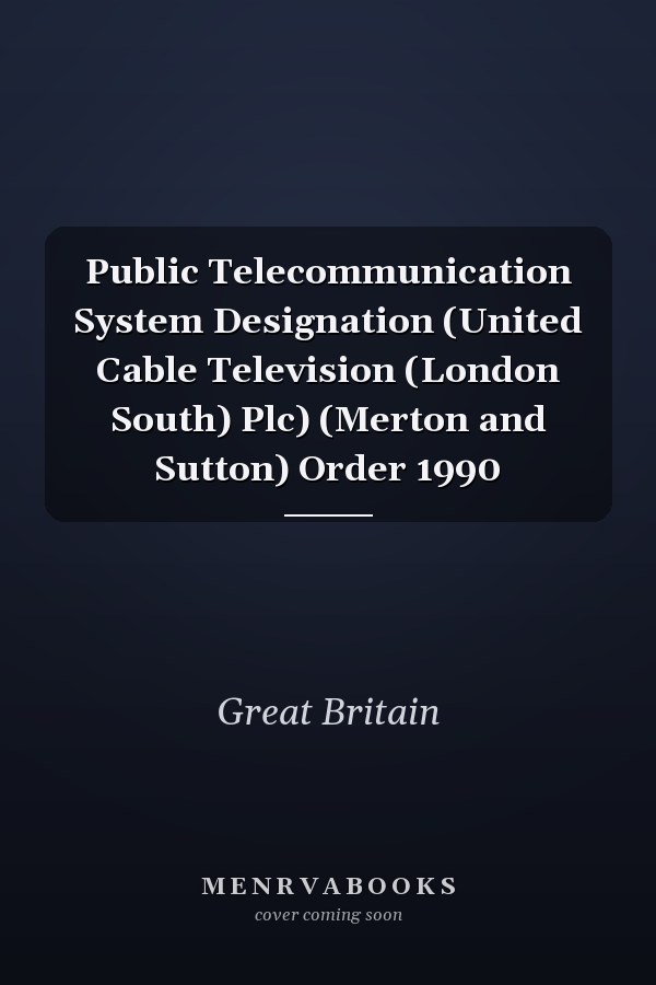 Public Telecommunication System Designation (United Cable Television (London South) Plc) (Merton and Sutton) Order 1990