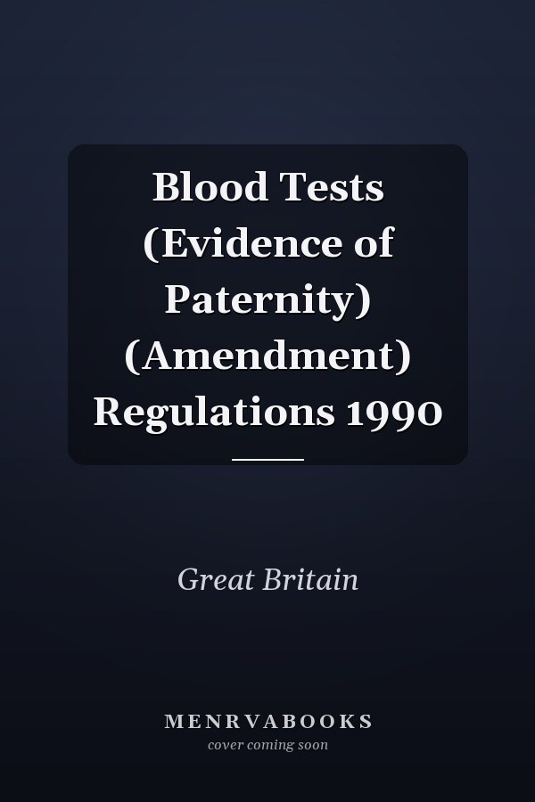 Blood Tests (Evidence of Paternity) (Amendment) Regulations 1990