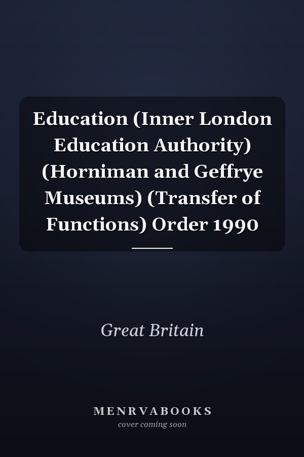 Education (Inner London Education Authority) (Horniman and Geffrye Museums) (Transfer of Functions) Order 1990
