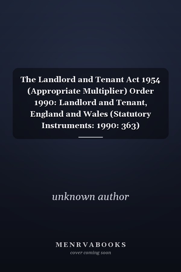 The Landlord and Tenant Act 1954 (Appropriate Multiplier) Order 1990: Landlord and Tenant, England and Wales (Statutory Instruments: 1990: 363)