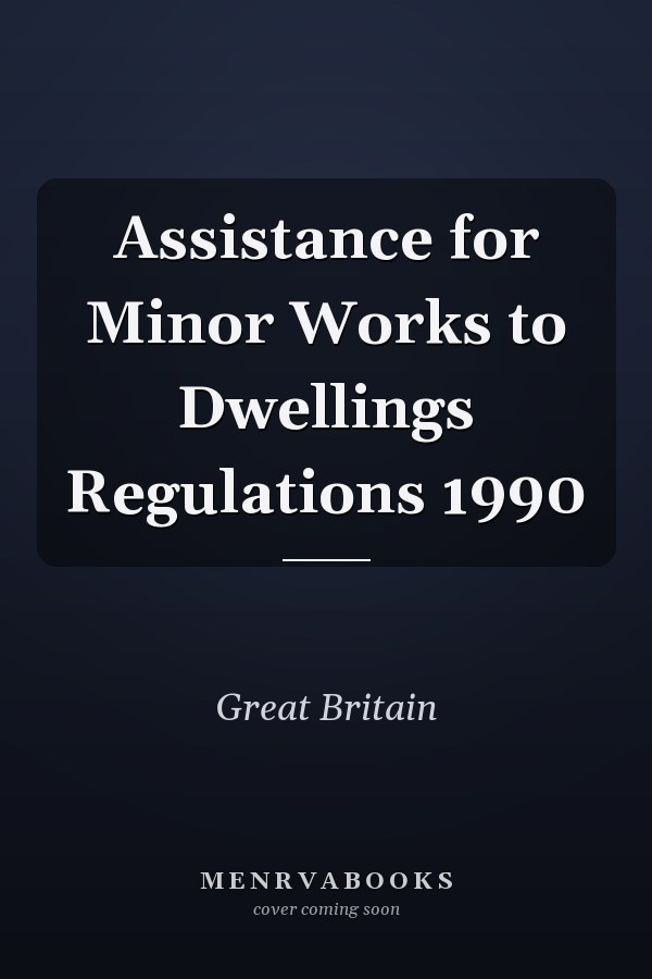 Assistance for Minor Works to Dwellings Regulations 1990