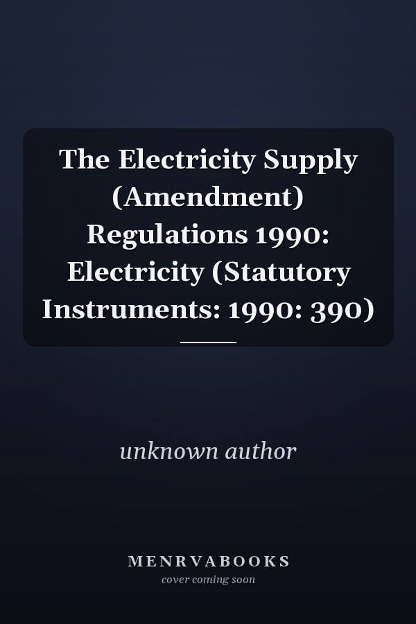 The Electricity Supply (Amendment) Regulations 1990: Electricity (Statutory Instruments: 1990: 390)