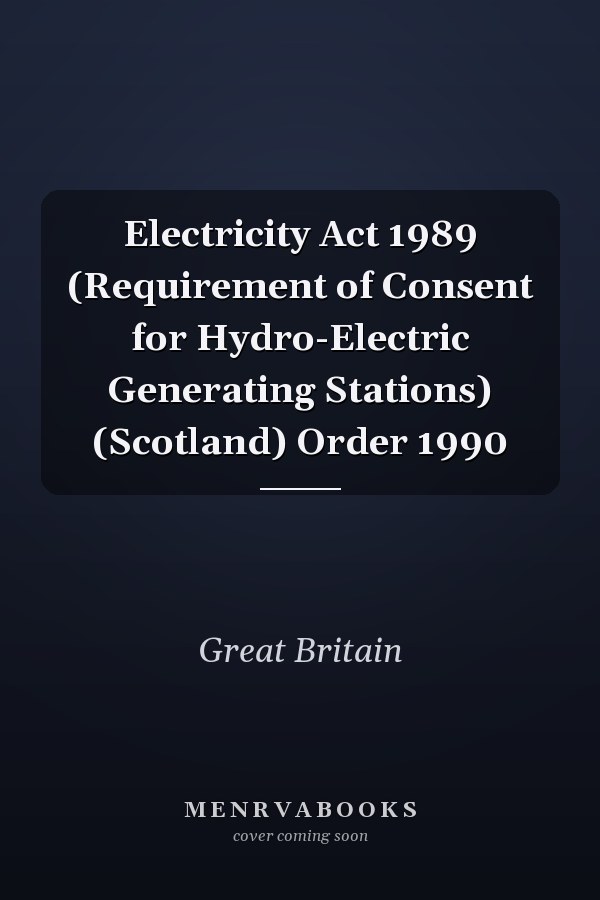 Electricity Act 1989 (Requirement of Consent for Hydro-Electric Generating Stations) (Scotland) Order 1990