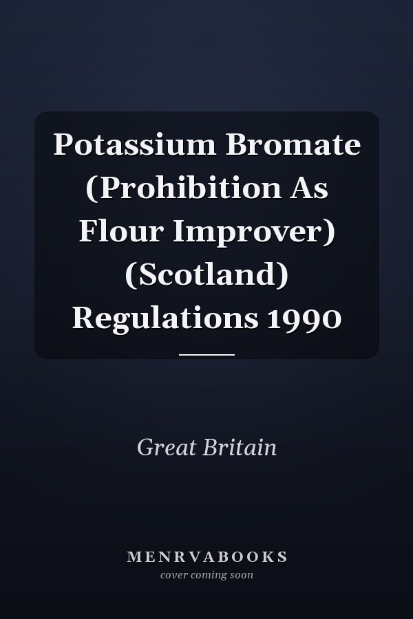 Potassium Bromate (Prohibition As Flour Improver) (Scotland) Regulations 1990