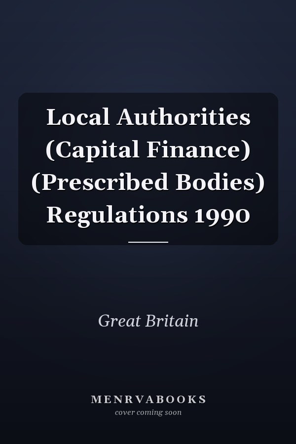 Local Authorities (Capital Finance) (Prescribed Bodies) Regulations 1990