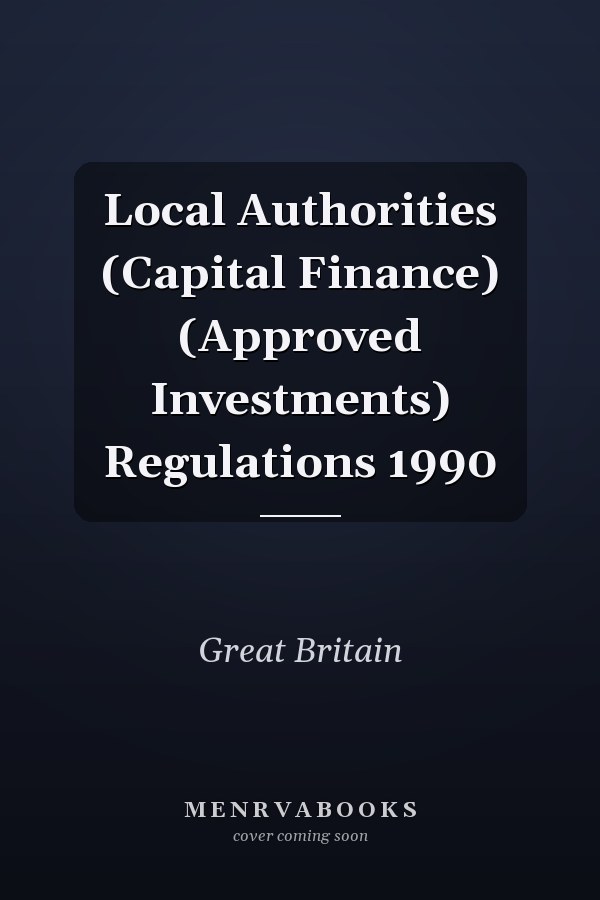 Local Authorities (Capital Finance) (Approved Investments) Regulations 1990