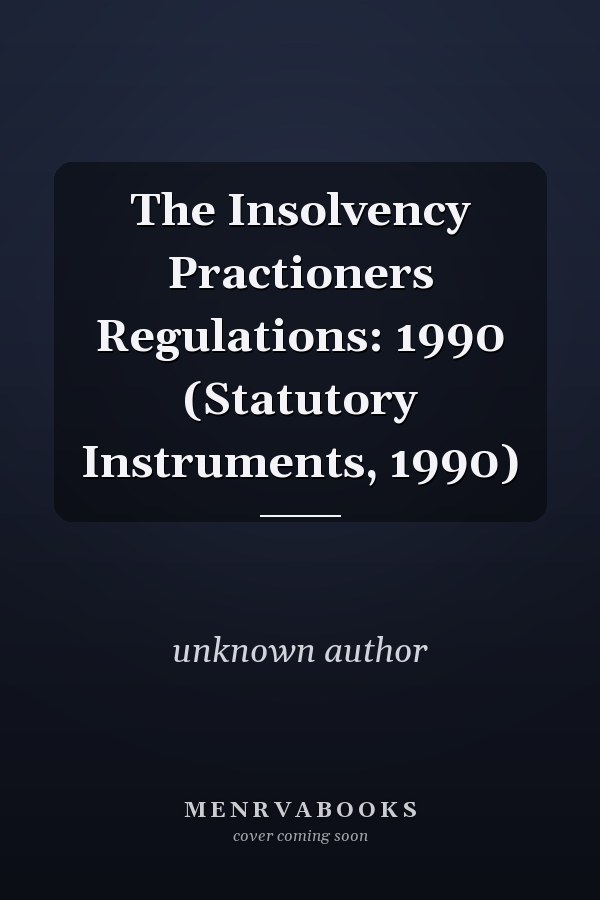 The Insolvency Practioners Regulations: 1990 (Statutory Instruments, 1990)