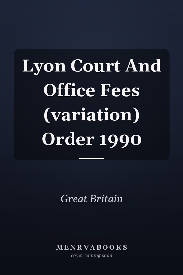 Lyon Court And Office Fees (variation) Order 1990