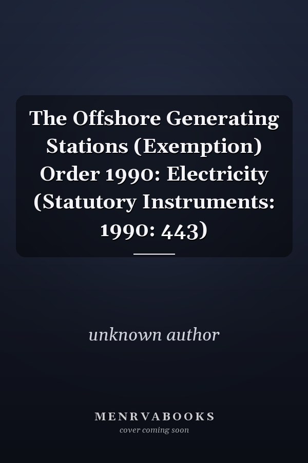 The Offshore Generating Stations (Exemption) Order 1990: Electricity (Statutory Instruments: 1990: 443)