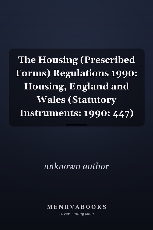 The Housing (Prescribed Forms) Regulations 1990: Housing, England and Wales (Statutory Instruments: 1990: 447)