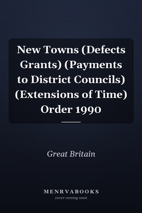 New Towns (Defects Grants) (Payments to District Councils) (Extensions of Time) Order 1990