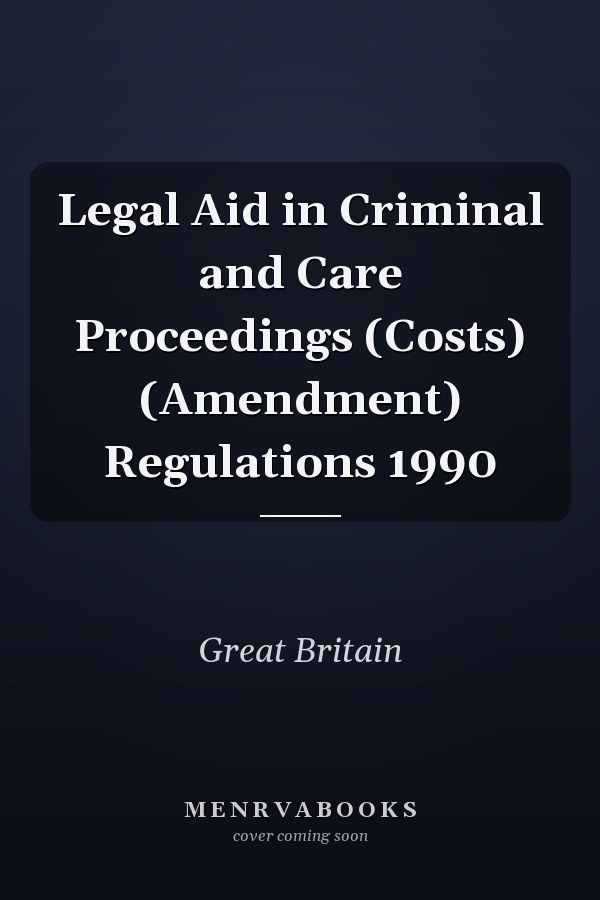 Legal Aid in Criminal and Care Proceedings (Costs) (Amendment) Regulations 1990