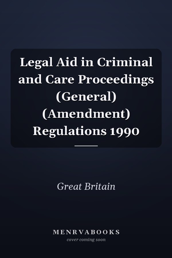 Legal Aid in Criminal and Care Proceedings (General) (Amendment) Regulations 1990