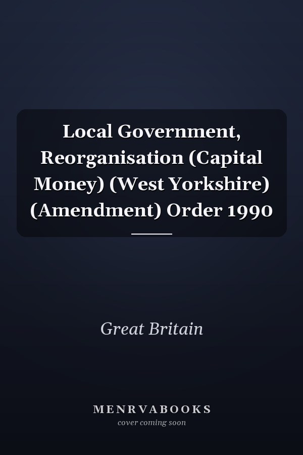Local Government, Reorganisation (Capital Money) (West Yorkshire) (Amendment) Order 1990