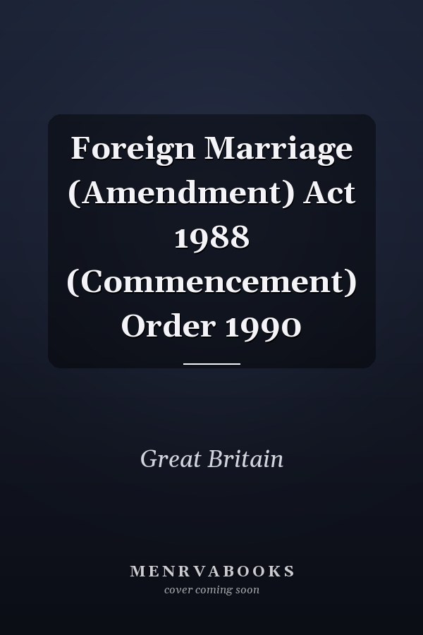 Foreign Marriage (Amendment) Act 1988 (Commencement) Order 1990