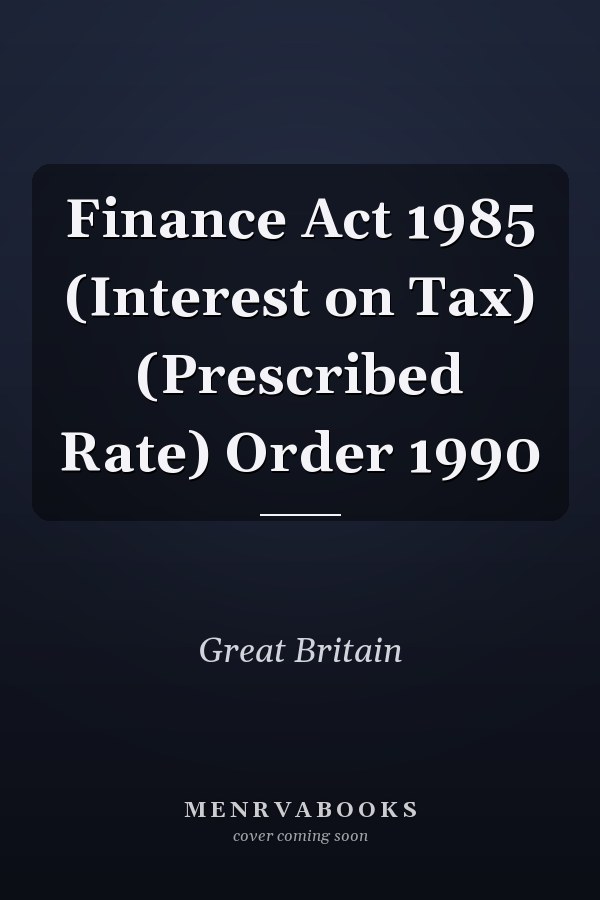 Finance Act 1985 (Interest on Tax) (Prescribed Rate) Order 1990