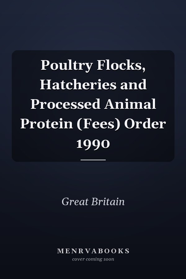 Poultry Flocks, Hatcheries and Processed Animal Protein (Fees) Order 1990