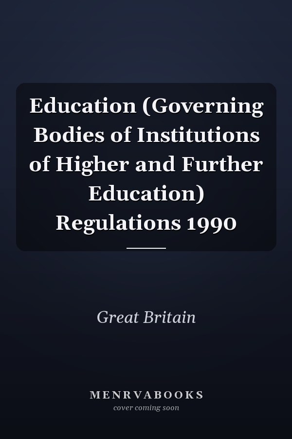 Education (Governing Bodies of Institutions of Higher and Further Education) Regulations 1990