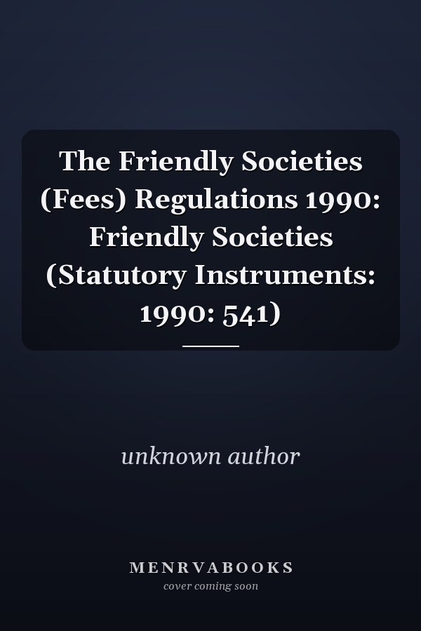 The Friendly Societies (Fees) Regulations 1990: Friendly Societies (Statutory Instruments: 1990: 541)