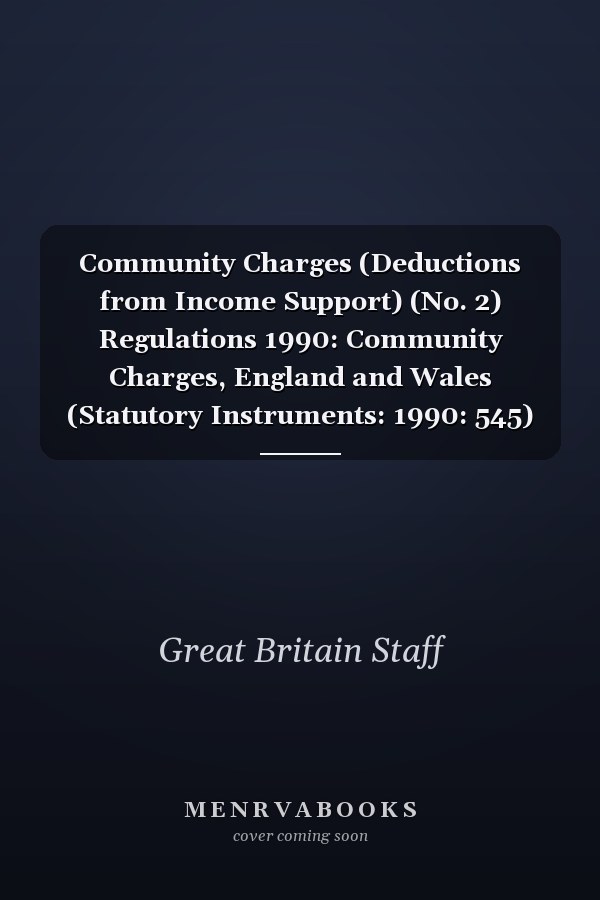 Community Charges (Deductions from Income Support) (No. 2) Regulations 1990: Community Charges, England and Wales (Statutory Instruments: 1990: 545)