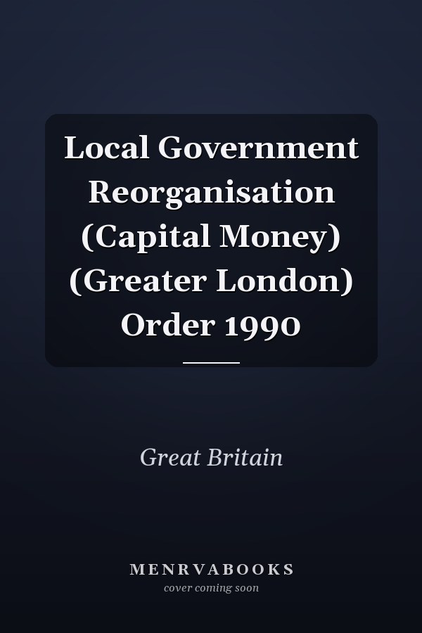 Local Government Reorganisation (Capital Money) (Greater London) Order 1990