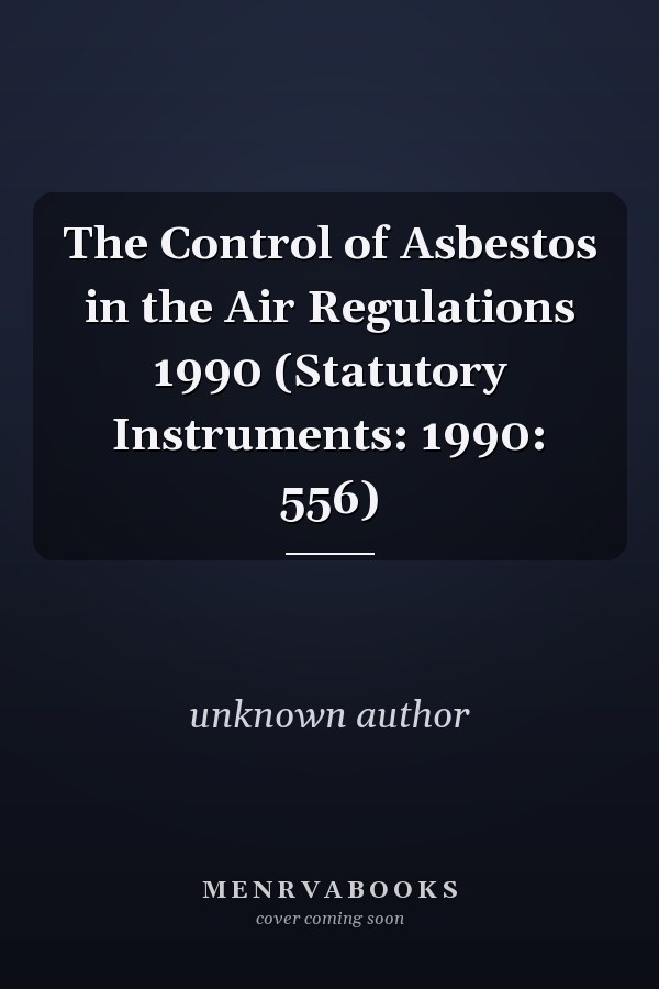 The Control of Asbestos in the Air Regulations 1990 (Statutory Instruments: 1990: 556)