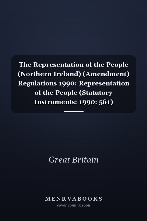 The Representation of the People (Northern Ireland) (Amendment) Regulations 1990: Representation of the People (Statutory Instruments: 1990: 561)