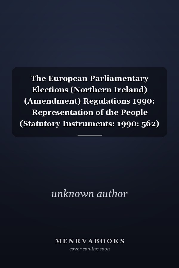 The European Parliamentary Elections (Northern Ireland) (Amendment) Regulations 1990: Representation of the People (Statutory Instruments: 1990: 562)