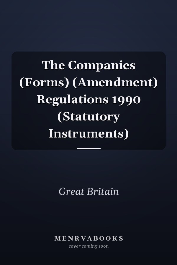 The Companies (Forms) (Amendment) Regulations 1990 (Statutory Instruments)