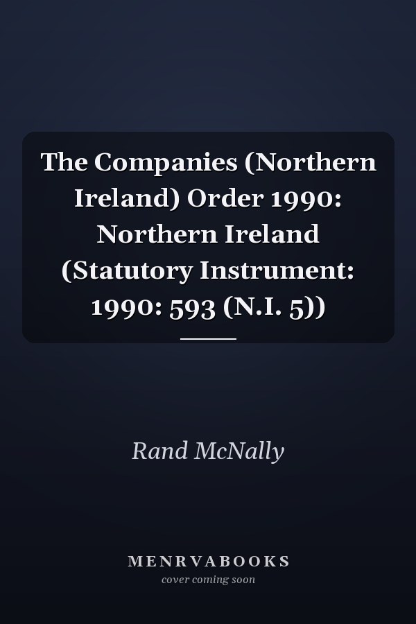 The Companies (Northern Ireland) Order 1990: Northern Ireland (Statutory Instrument: 1990: 593 (N.I. 5))