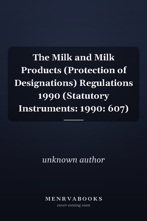 The Milk and Milk Products (Protection of Designations) Regulations 1990 (Statutory Instruments: 1990: 607)