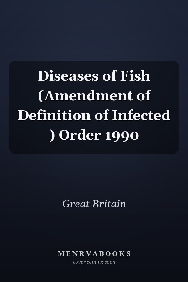 Diseases of Fish (Amendment of Definition of Infected ) Order 1990