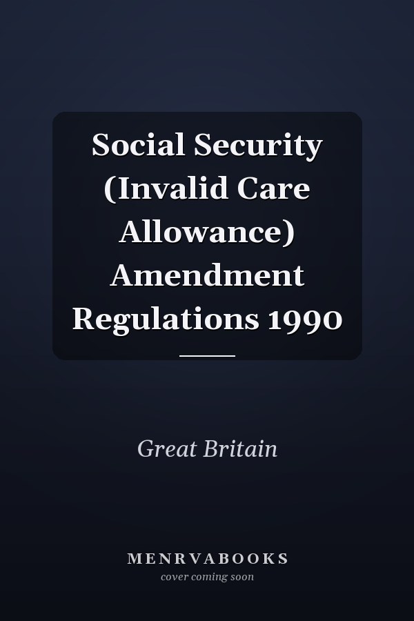 Social Security (Invalid Care Allowance) Amendment Regulations 1990