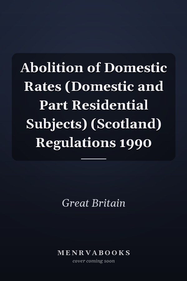 Abolition of Domestic Rates (Domestic and Part Residential Subjects) (Scotland) Regulations 1990