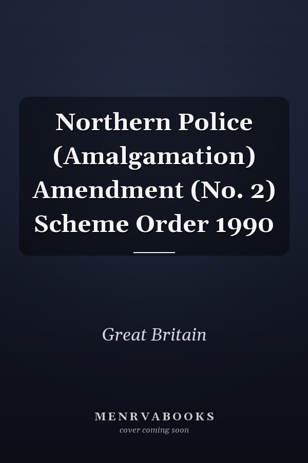 Northern Police (Amalgamation) Amendment (No. 2) Scheme Order 1990