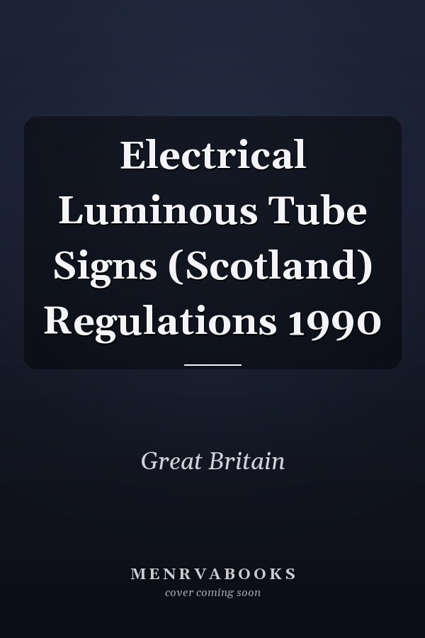Electrical Luminous Tube Signs (Scotland) Regulations 1990