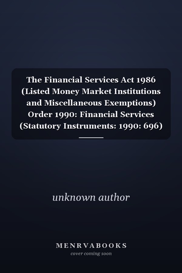 The Financial Services Act 1986 (Listed Money Market Institutions and Miscellaneous Exemptions) Order 1990: Financial Services (Statutory Instruments: 1990: 696)