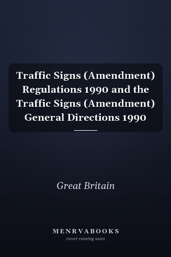 Traffic Signs (Amendment) Regulations 1990 and the Traffic Signs (Amendment) General Directions 1990