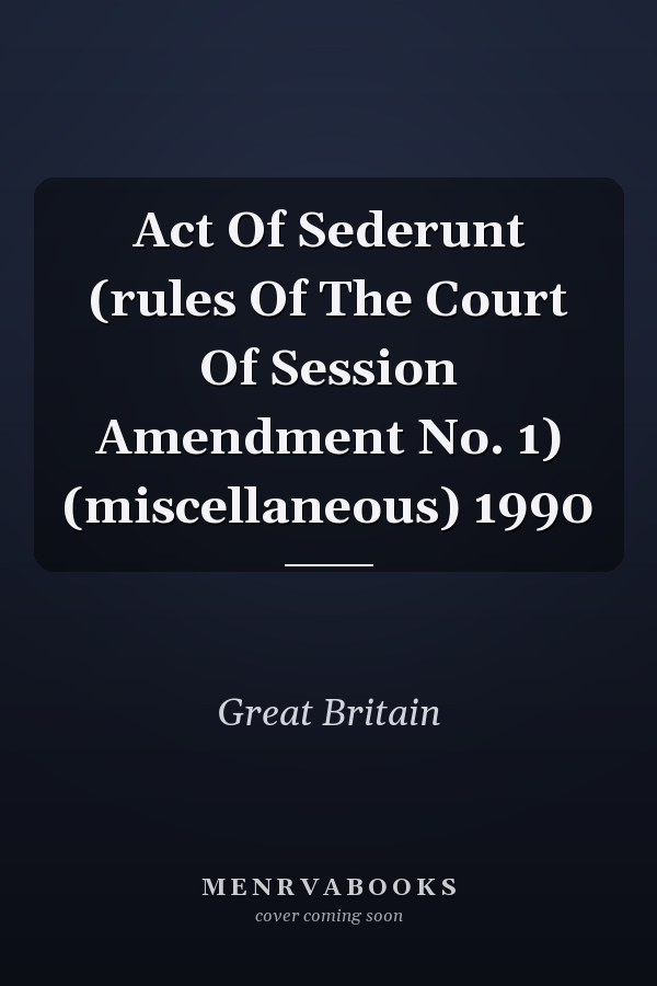 Act Of Sederunt (rules Of The Court Of Session Amendment No. 1) (miscellaneous) 1990