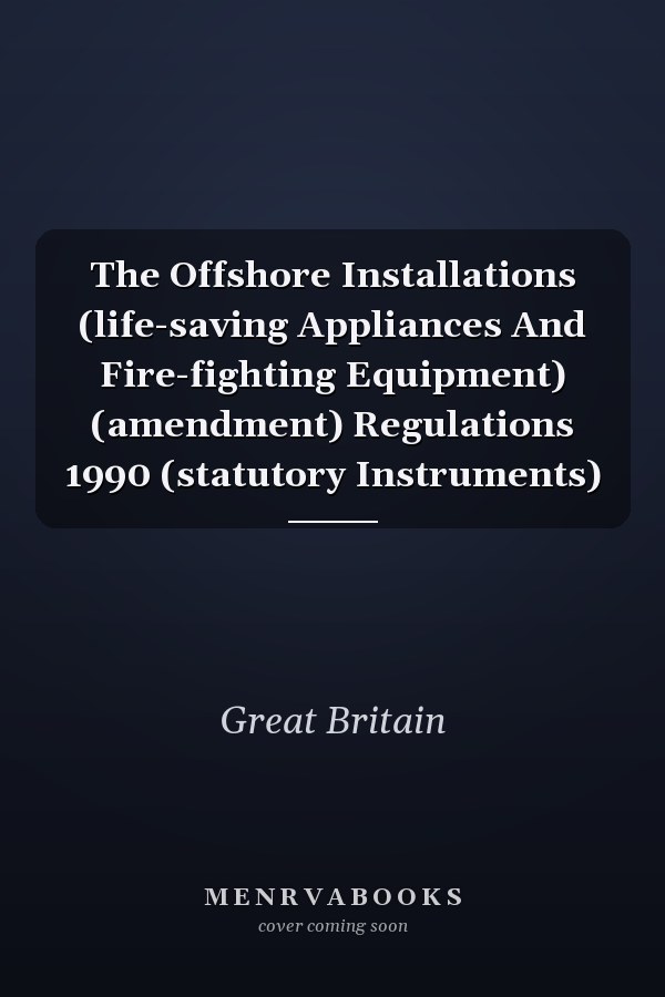 The Offshore Installations (life-saving Appliances And Fire-fighting Equipment) (amendment) Regulations 1990 (statutory Instruments)