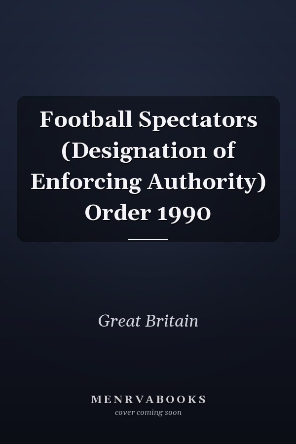 Football Spectators (Designation of Enforcing Authority) Order 1990