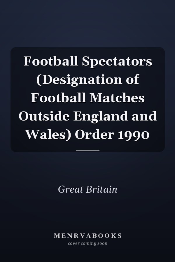 Football Spectators (Designation of Football Matches Outside England and Wales) Order 1990
