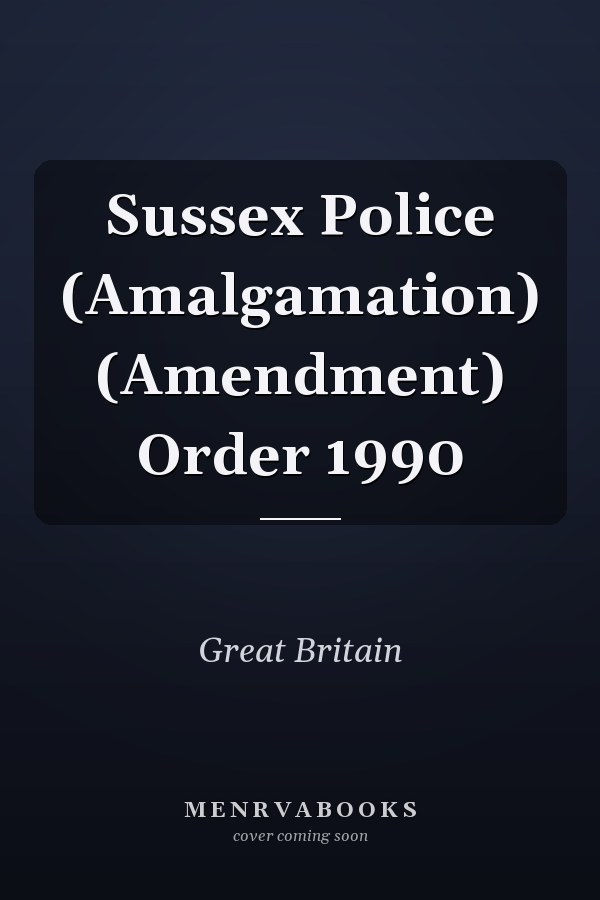 Sussex Police (Amalgamation) (Amendment) Order 1990