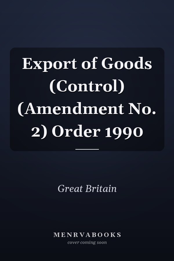 Export of Goods (Control) (Amendment No. 2) Order 1990