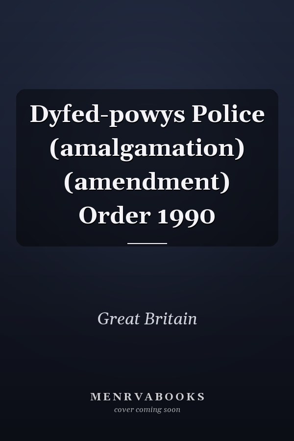 Dyfed-powys Police (amalgamation) (amendment) Order 1990