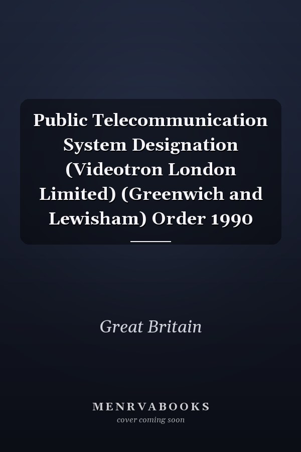 Public Telecommunication System Designation (Videotron London Limited) (Greenwich and Lewisham) Order 1990