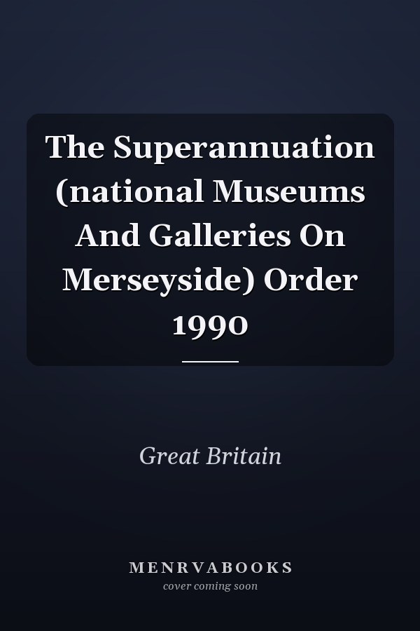 The Superannuation (national Museums And Galleries On Merseyside) Order 1990